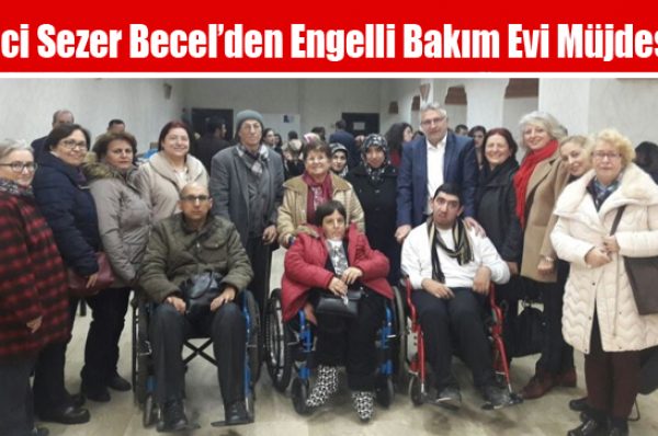 İnci Sezer Becel’den Engelli Bakım Evi Müjdesi