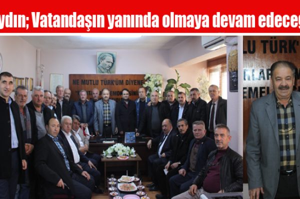 Aydın; Vatandaşın yanında olmaya devam edeceğiz