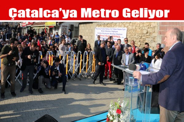 Çatalca’ya Metro Geliyor