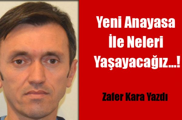 Yeni Anayasa İle Neleri Yaşayacağız…!