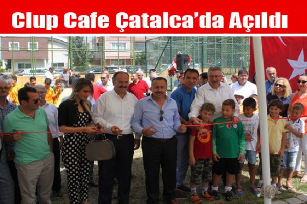 Clup Cafe Çatalca’da Açıldı