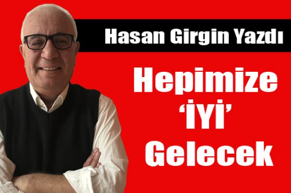 Hepimize ‘İYİ’ Gelecek