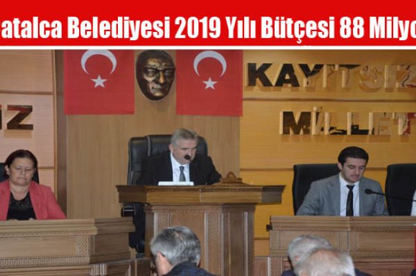 Çatalca Belediyesi 2019 Yılı Bütçesi 88 Milyon