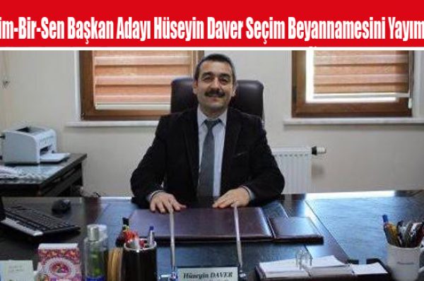 Eğitim-Bir-Sen İlçe Başkan Adayı Hüseyin Daver Seçim Beyannamesini Yayımladı