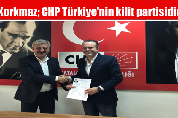 Korkmaz; CHP Türkiye’nin kilit partisidir